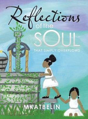 Reflections of the Soul : That Simply Overflows - MkatBelin