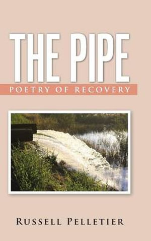 The Pipe : Poetry of Recovery - Russell Pelletier