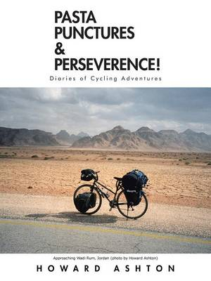 Pasta Punctures & Perseverence! : Diaries of Cycling Adventures - Howard Ashton