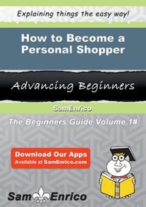 How to Become a Personal Shopper : How to Become a Personal Shopper - Maryalice Sapp