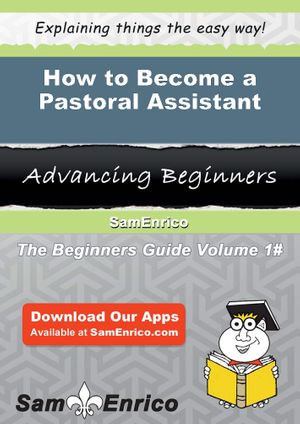 How to Become a Pastoral Assistant : How to Become a Pastoral Assistant - Jalisa Jaynes