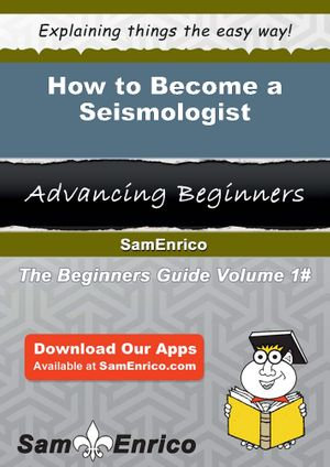 How to Become a Seismologist : How to Become a Seismologist - Wanita Creech