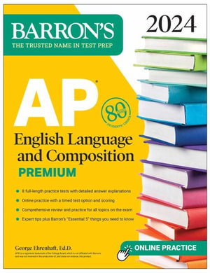 AP English Language and Composition Premium, 2024 : 8 Practice Tests + Comprehensive Review + Online Practice - George Ehrenhaft