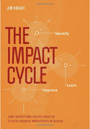 The Impact Cycle : What Instructional Coaches Should Do to Foster Powerful Improvements in - Jim Knight