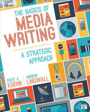 The Basics of Media Writing : A Strategic Approach - Scott A. Kuehn