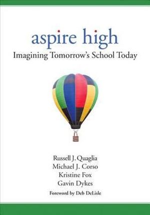 Aspire High : Imagining Tomorrow's School Today - Russell J. Quaglia