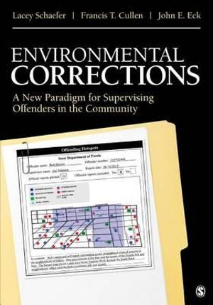 Environmental Corrections : A New Paradigm for Supervising Offenders in the Community - Lacey Schaefer