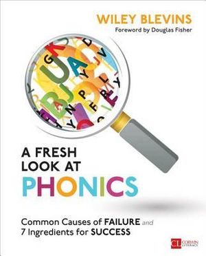 A Fresh Look at Phonics, Grades K-2 : Common Causes of Failure and 7 Ingredients for Success - Wiley Blevins