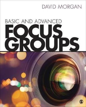 Basic and Advanced Focus Groups - David L. Morgan