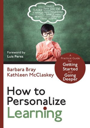 How to Personalize Learning : A Practical Guide for Getting Started and Going Deeper - Barbara A. Bray