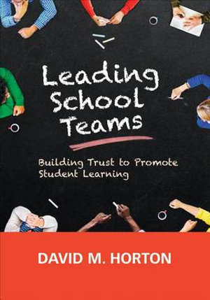 Leading School Teams : Building Trust to Promote Student Learning - David M. Horton