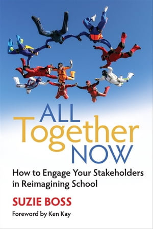 All Together Now : How to Engage Your Stakeholders in Reimagining School - Suzie Boss