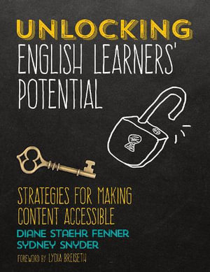 Unlocking English Learners' Potential : Strategies for Making Content Accessible - Diane Staehr Fenner
