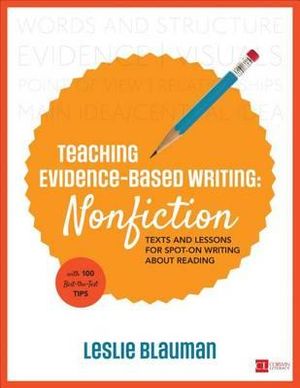 Teaching Evidence-Based Writing: Nonfiction : Texts and Lessons for Spot-On Writing About Reading - Leslie A. Blauman