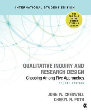 Qualitative Inquiry and Research Design (International Student Edition) 4ed : Choosing Among Five Approaches - John W. Creswell