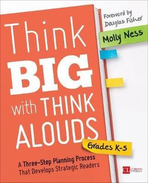 Think Big with Think Alouds : A Three-Step Planning Process That Develops Strategic Readers - Molly K. Ness