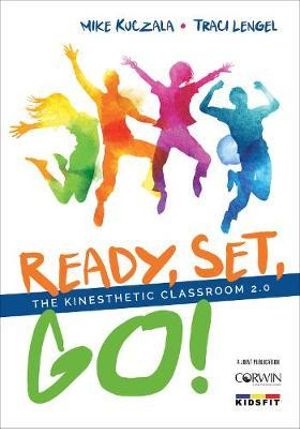 Ready, Set, Go! : The Kinesthetic Classroom 2.0 - Mike Kuczala