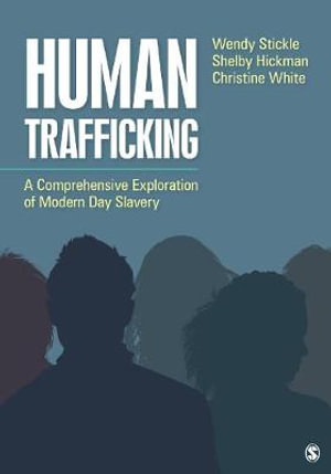 Human Trafficking : A Comprehensive Exploration of Modern Day Slavery - Wendy Stickle