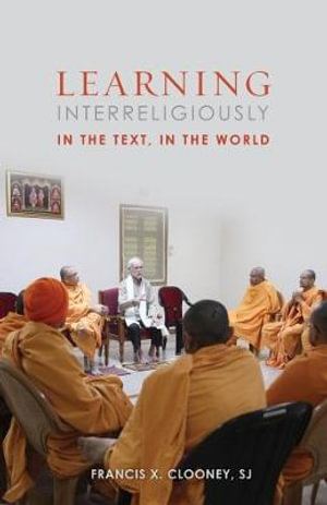 Learning Interreligiously : In the Text, in the World - Francis X. Clooney SJ