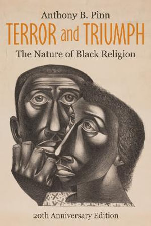 Terror and Triumph : The Nature of Black Religion, 20th Anniversary Edition - Anthony B. Pinn