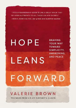 Hope Leans Forward : Braving Your Way toward Simplicity, Awakening, and Peace - Valerie Brown