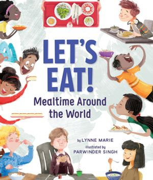 Let's Eat! : Mealtime Around the World - Lynne Marie