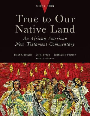 True to Our Native Land, Second Edition : An African American New Testament Commentary - Brian K. Blount