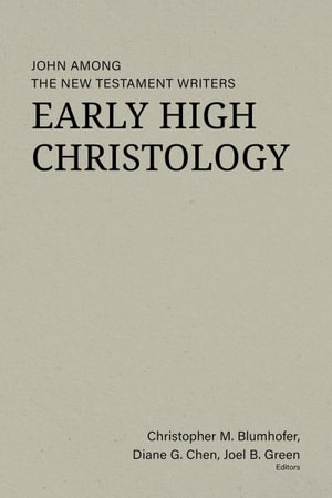 Early High Christology : John among the New Testament Writers - Christopher M. Blumhofer