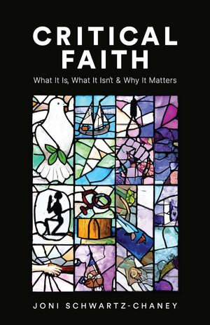 Critical Faith : What It Is, What It Isn't, and Why It Matters - Joni Schwartz-Chaney