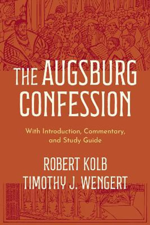 The Augsburg Confession : With Introduction, Commentary, and Study Guide - Robert Kolb