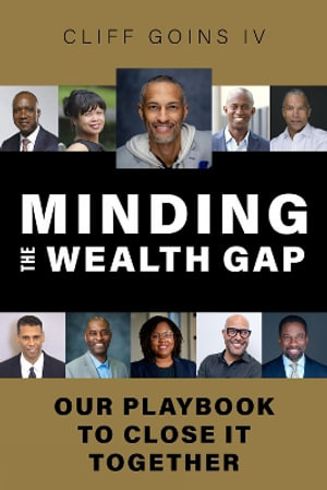 Minding the Wealth Gap : Our Playbook to Close It Together - Cliff Goins