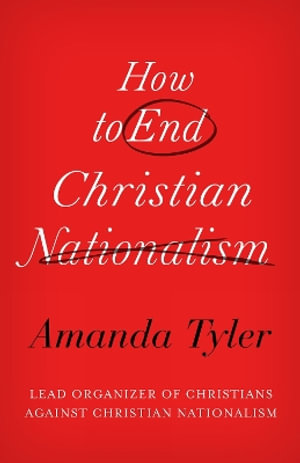 How to End Christian Nationalism - Amanda Tyler