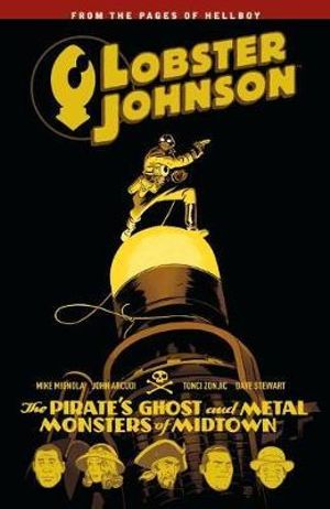 Lobster Johnson Volume 5 : The Pirate's Ghost and Metal Monsters of Midtown - John Arcudi