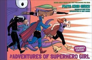 The Adventures of Superhero Girl (Expanded Edition) - Faith Erin Hicks