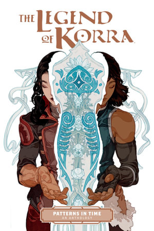 The Legend of Korra : Patterns in Time - Michael Dante DiMartino