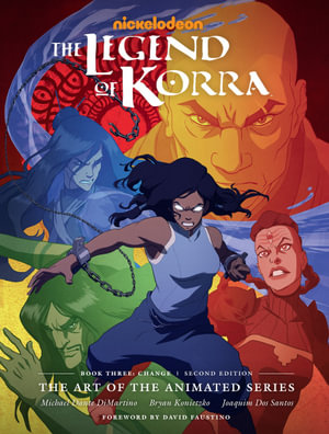 The Legend of Korra   : The Art of the Animated Series Book Three: Change (Second Edition) - Michael Dante DiMartino