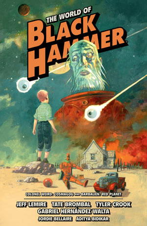 The World of Black Hammer Omnibus Volume 3 : World of Black Hammer Omnibus - Jeff Lemire