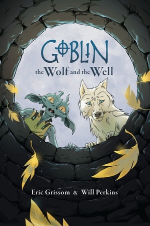 Goblin Volume 2 : The Wolf and the Well - Eric Grissom