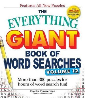 The Everything Giant Book of Word Searches, Volume 12 : More than 300 puzzles for hours of word search fun! - Charles Timmerman