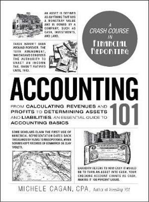 Accounting 101 : From Calculating Revenues and Profits to Determining Assets and Liabilities, an Essential Guide to Accounting Basics - Michele Cagan