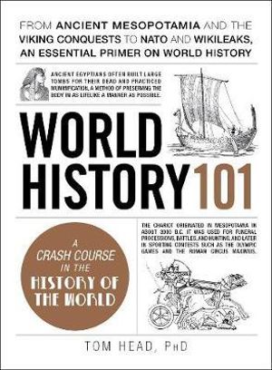 World History 101 : From ancient Mesopotamia and the Viking conquests to NATO and WikiLeaks, an essential primer on world history - Tom Head