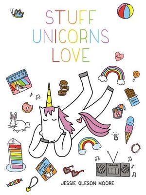 Stuff Unicorns Love - Jessie Oleson Moore