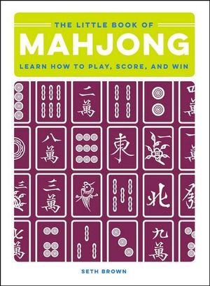 The Little Book of Mahjong : Learn How to Play, Score, and Win - Seth Brown