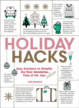 Holiday Hacks : Easy Solutions to Simplify the Most Wonderful Time of theYear - Keith Bradford