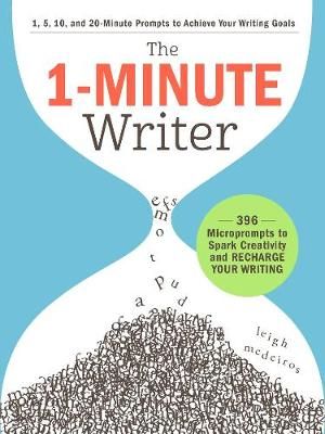 1-Minute Writer : 396 Microprompts to Spark Creativity and Recharge Your Writing - Leigh Medeiros