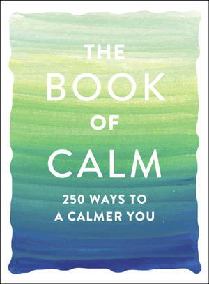 The Book of Calm : 250 Ways to a Calmer You - Adams Media