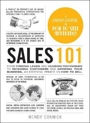 Sales 101 : From Finding Leads and Closing Techniques to Retaining Customers and Growing Your Business, an Essential Primer on How to Sell - Wendy Connick