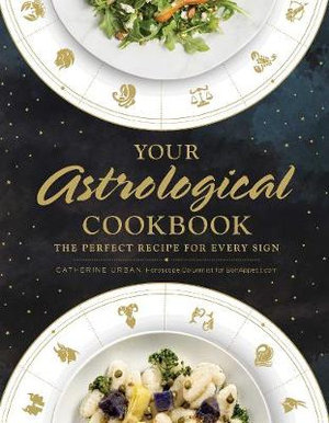 Your Astrological Cookbook : The Perfect Recipe for Every Sign - Catherine Urban