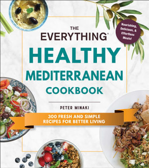 The Everything Healthy Mediterranean Cookbook : 300 fresh and simple recipes for better living - Peter Minaki