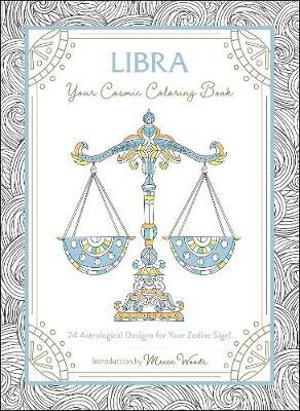 Libra: Your Cosmic Coloring Book : 24 Astrological Designs for Your Zodiac Sign! - Mecca Woods